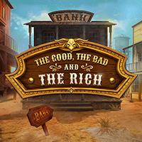 The Good, The Bad and The Rich